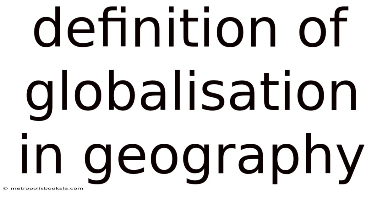 Definition Of Globalisation In Geography