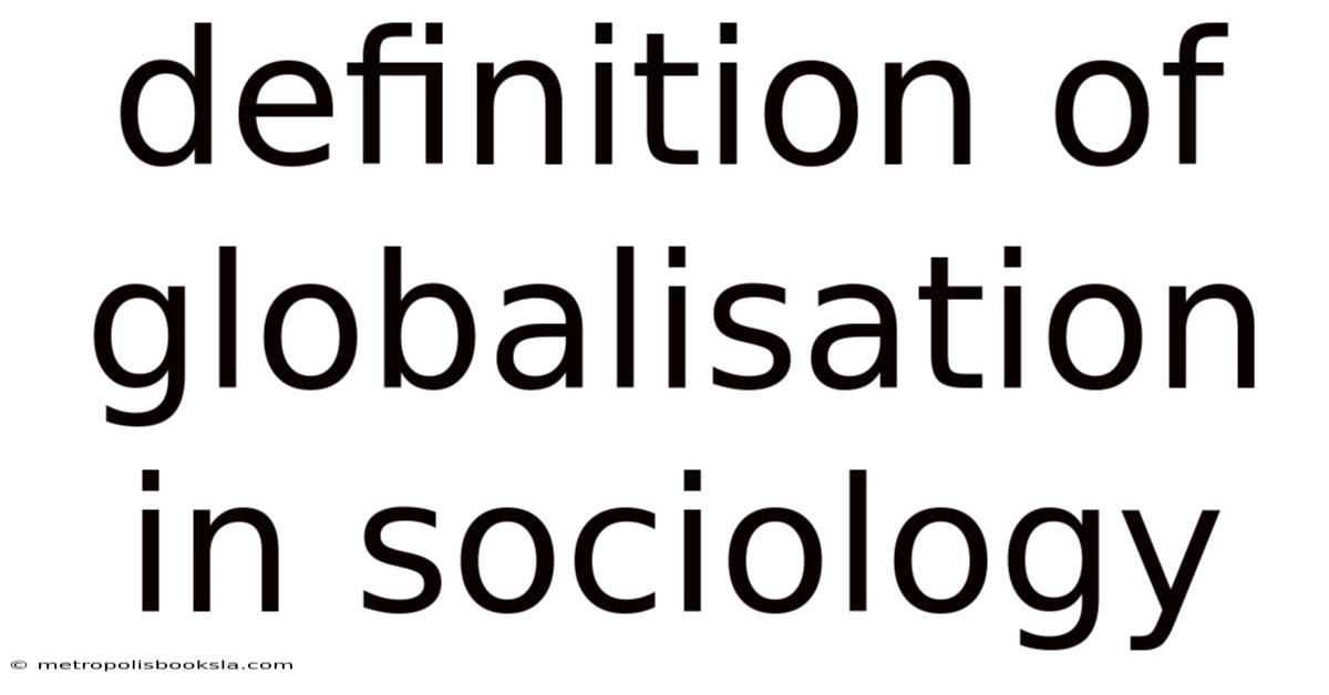 Definition Of Globalisation In Sociology