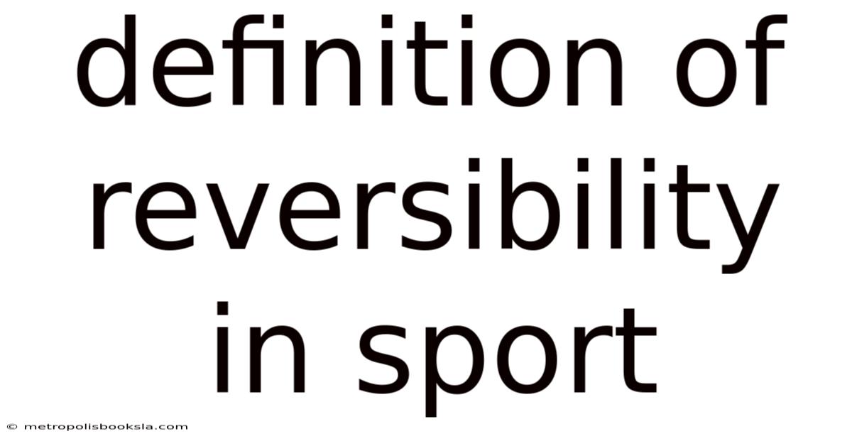 Definition Of Reversibility In Sport