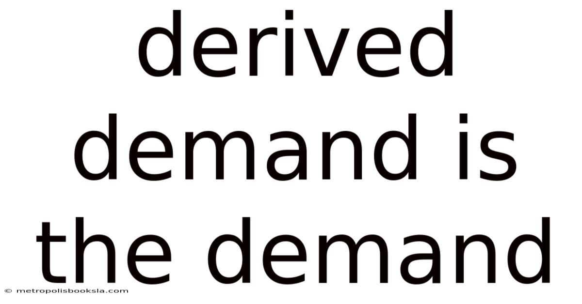 Derived Demand Is The Demand