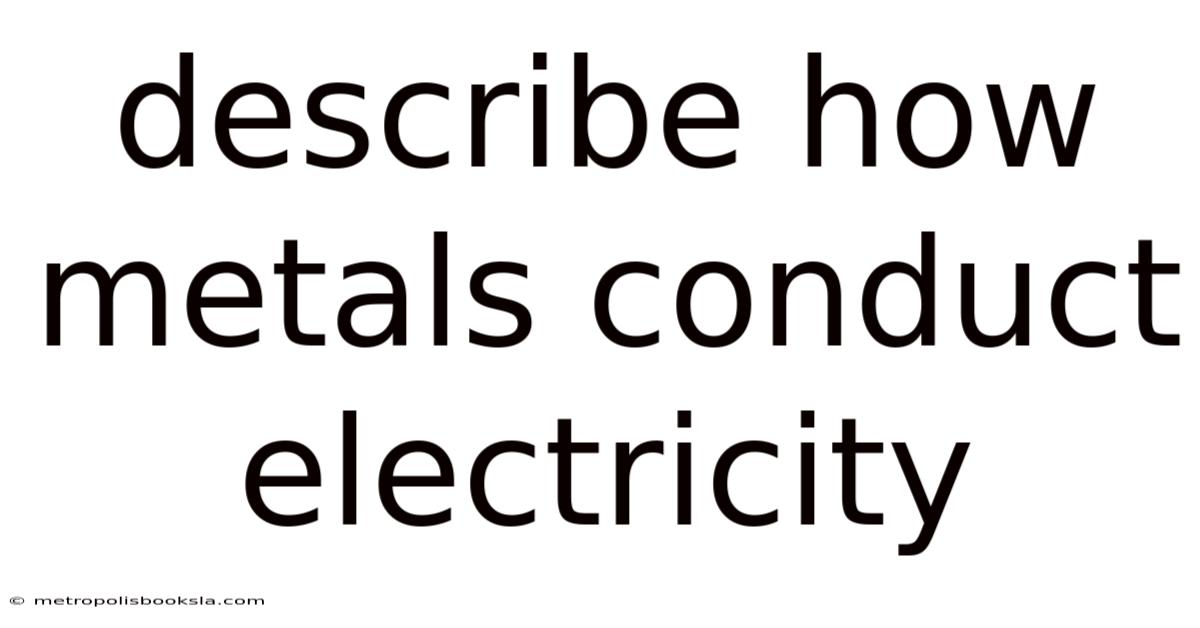 Describe How Metals Conduct Electricity