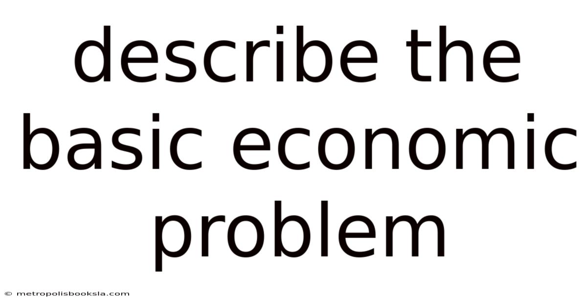 Describe The Basic Economic Problem