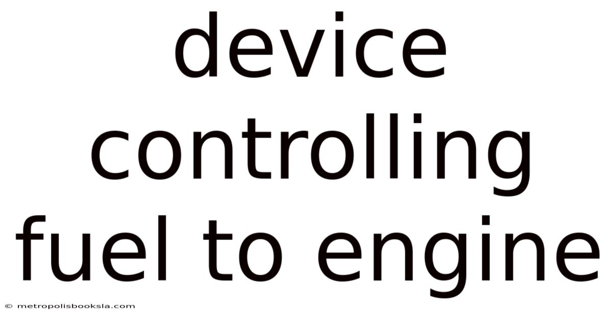 Device Controlling Fuel To Engine