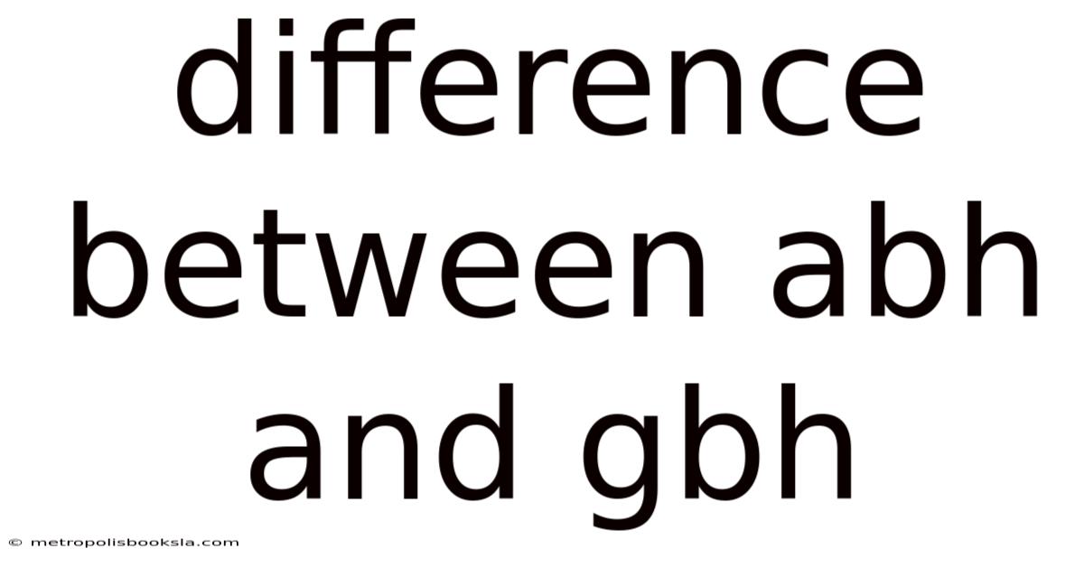 Difference Between Abh And Gbh
