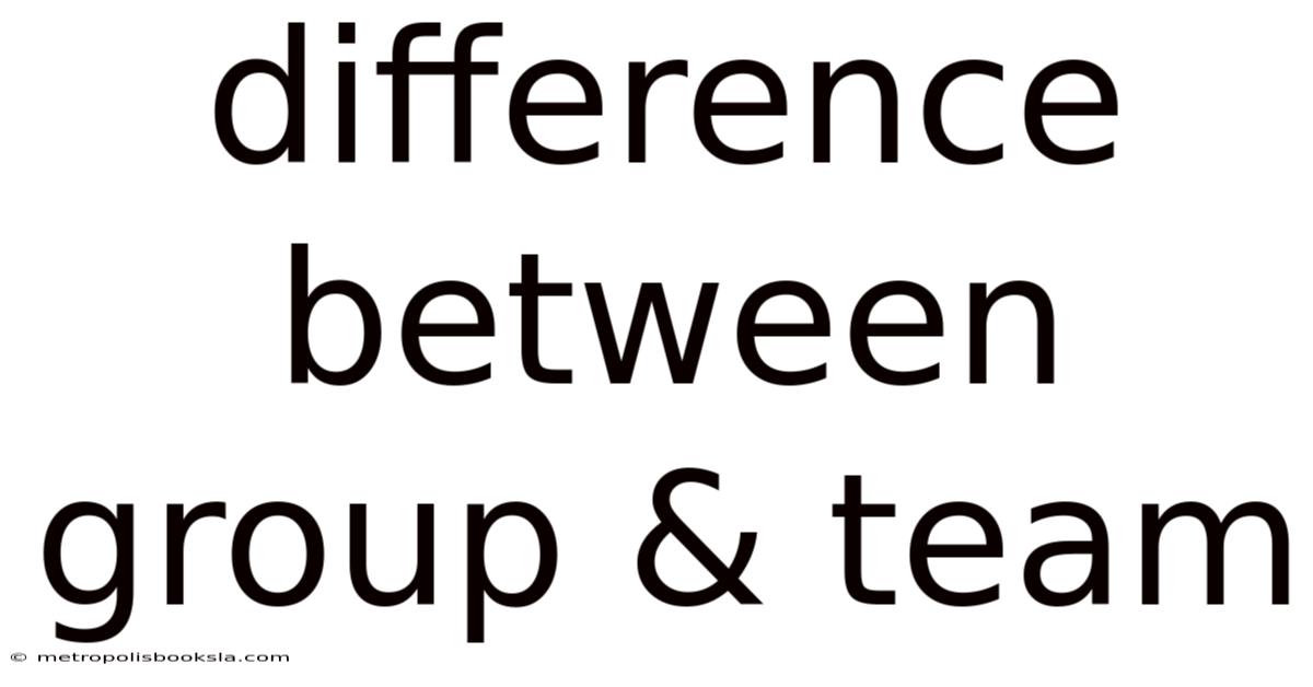 Difference Between Group & Team