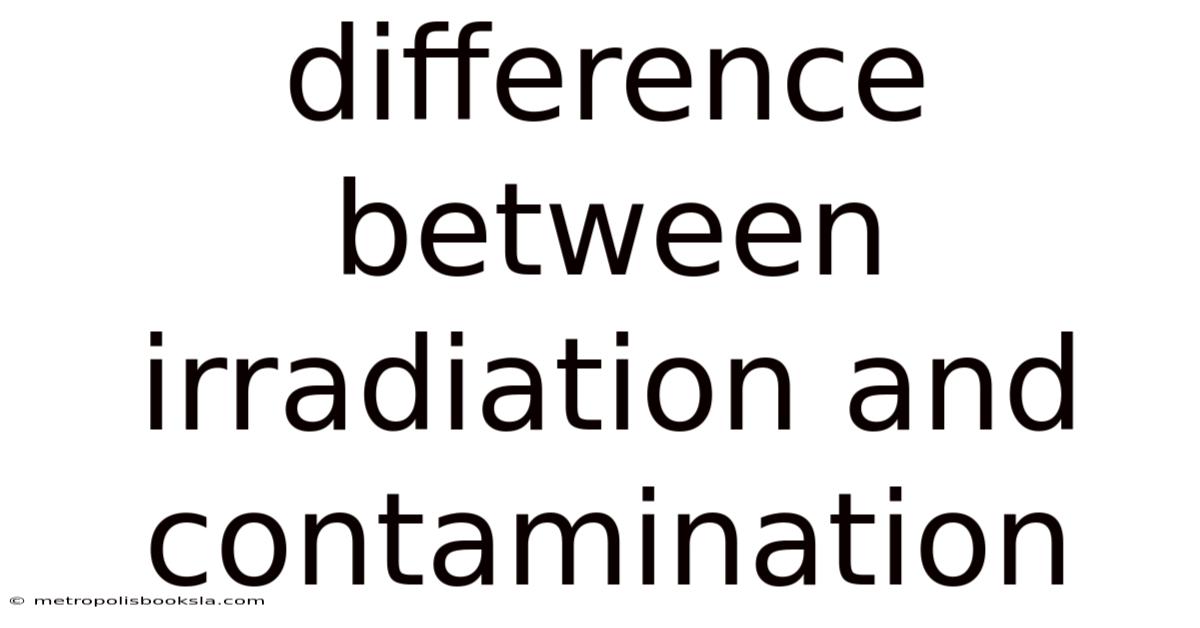 Difference Between Irradiation And Contamination