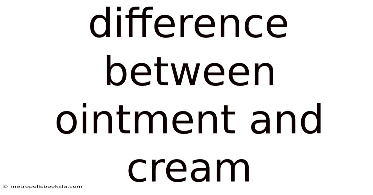 Difference Between Ointment And Cream