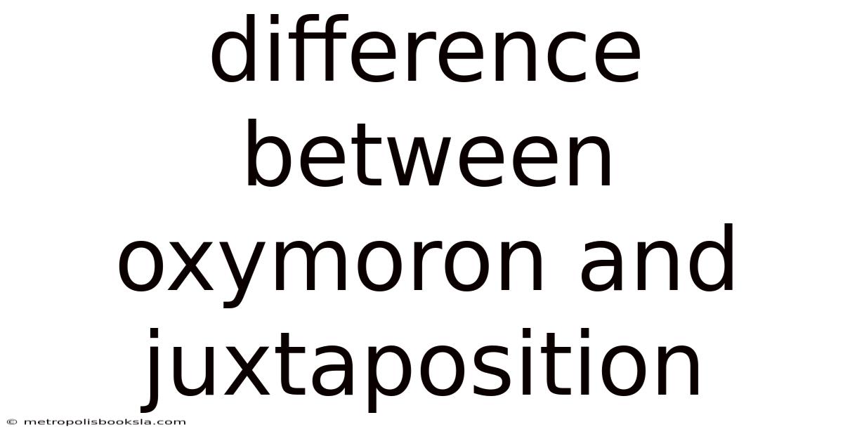 Difference Between Oxymoron And Juxtaposition