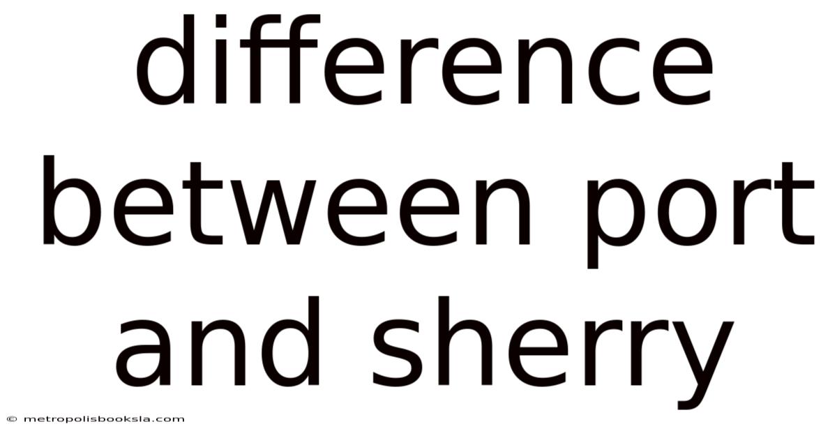 Difference Between Port And Sherry