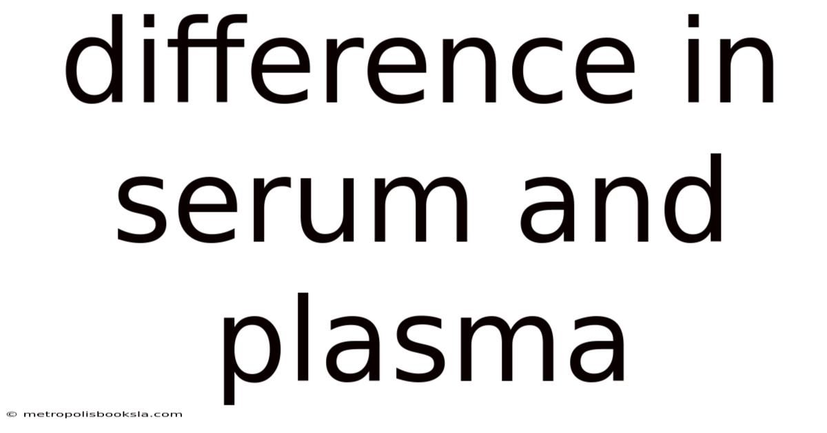 Difference In Serum And Plasma