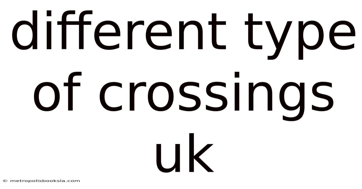 Different Type Of Crossings Uk