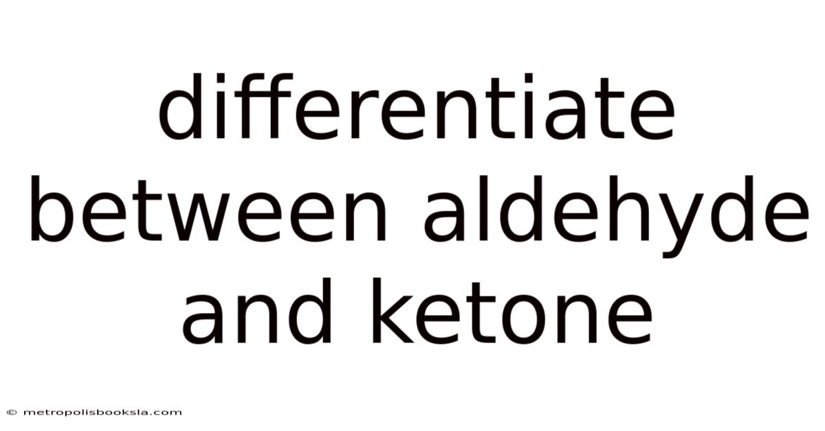 Differentiate Between Aldehyde And Ketone