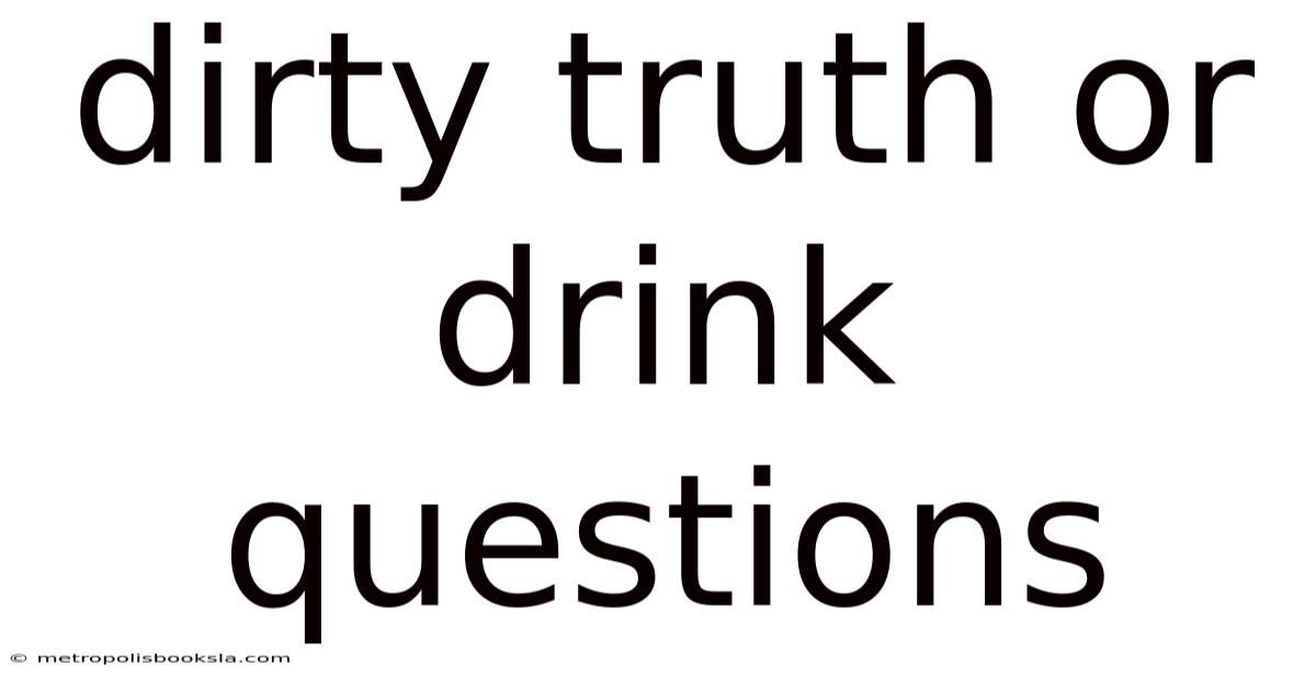 Dirty Truth Or Drink Questions