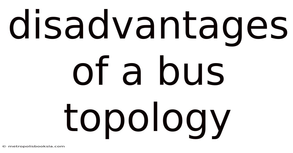 Disadvantages Of A Bus Topology