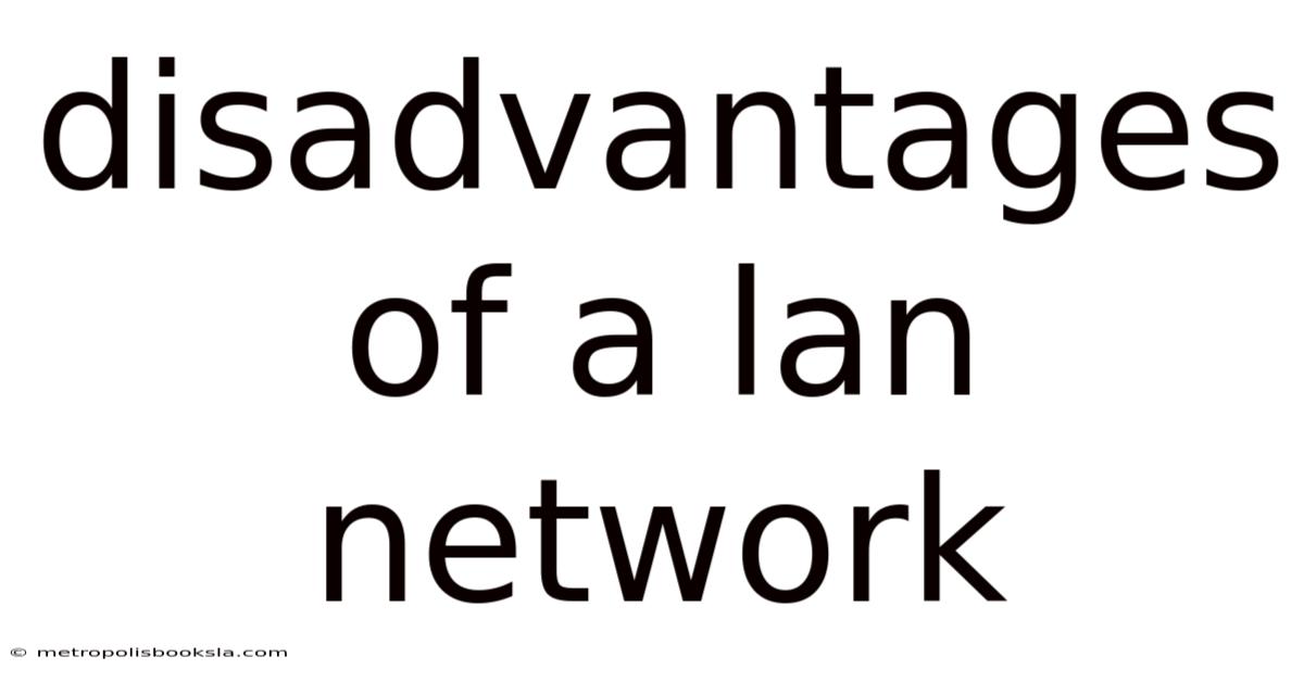 Disadvantages Of A Lan Network