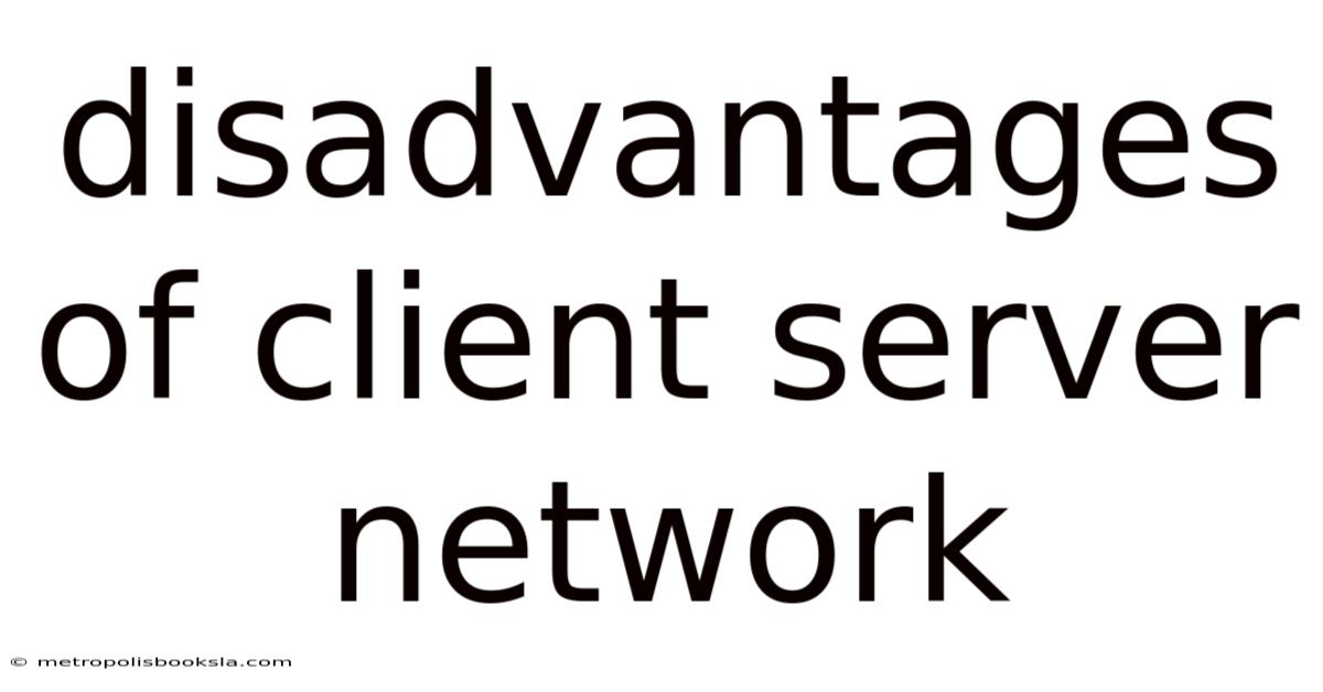 Disadvantages Of Client Server Network