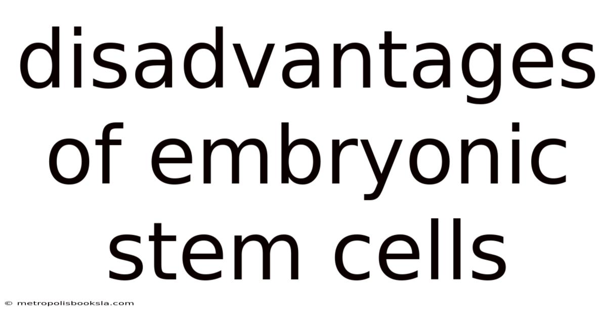 Disadvantages Of Embryonic Stem Cells