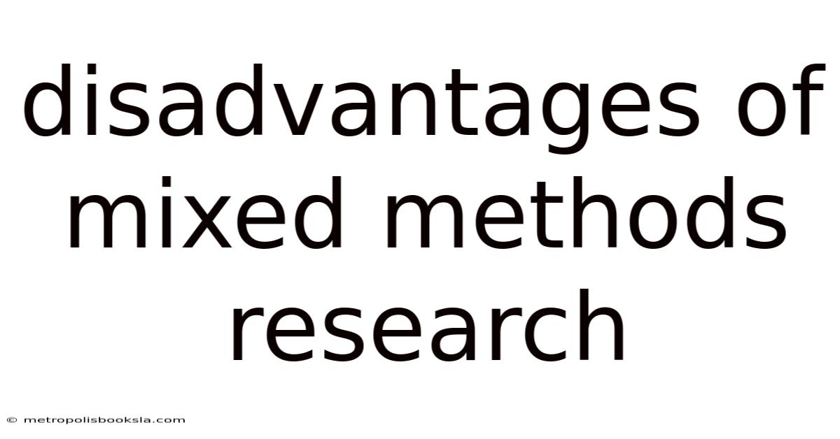 Disadvantages Of Mixed Methods Research