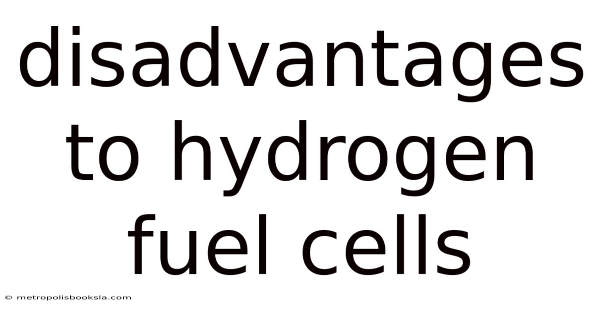 Disadvantages To Hydrogen Fuel Cells