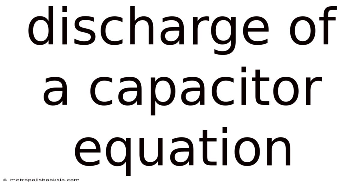 Discharge Of A Capacitor Equation