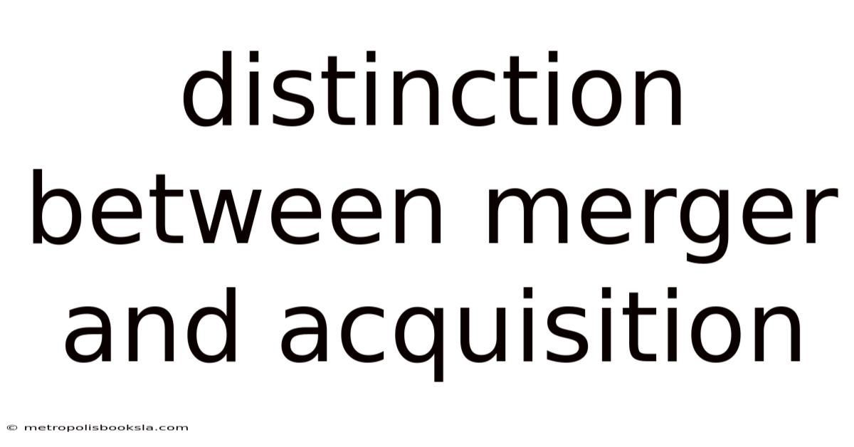 Distinction Between Merger And Acquisition
