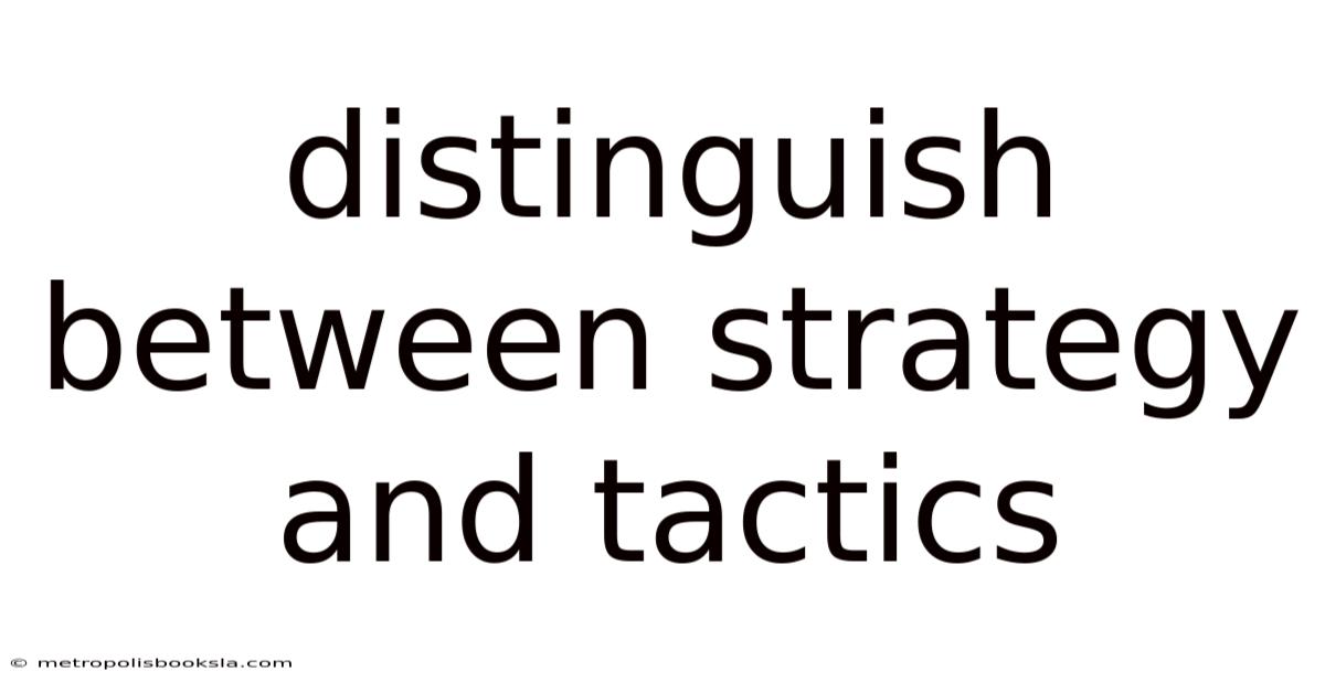 Distinguish Between Strategy And Tactics