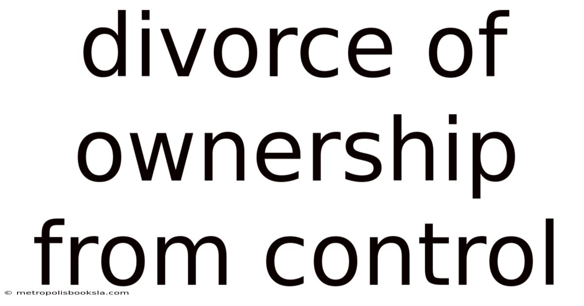 Divorce Of Ownership From Control