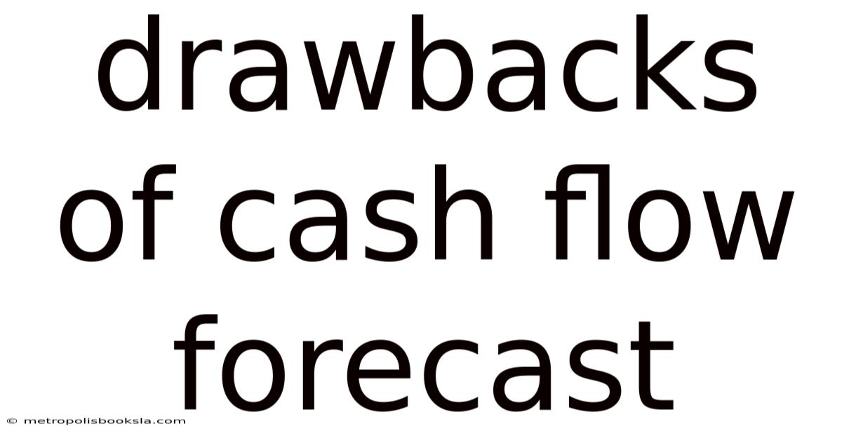 Drawbacks Of Cash Flow Forecast