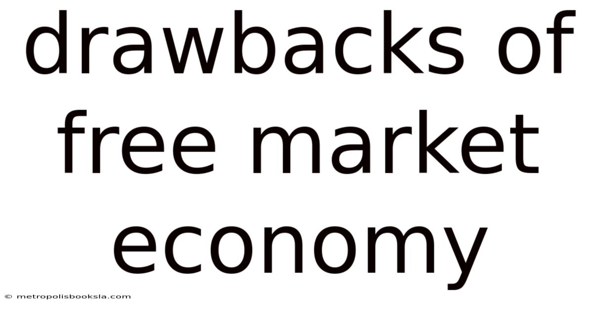 Drawbacks Of Free Market Economy
