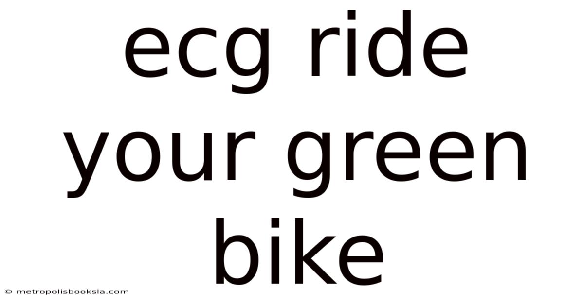 Ecg Ride Your Green Bike