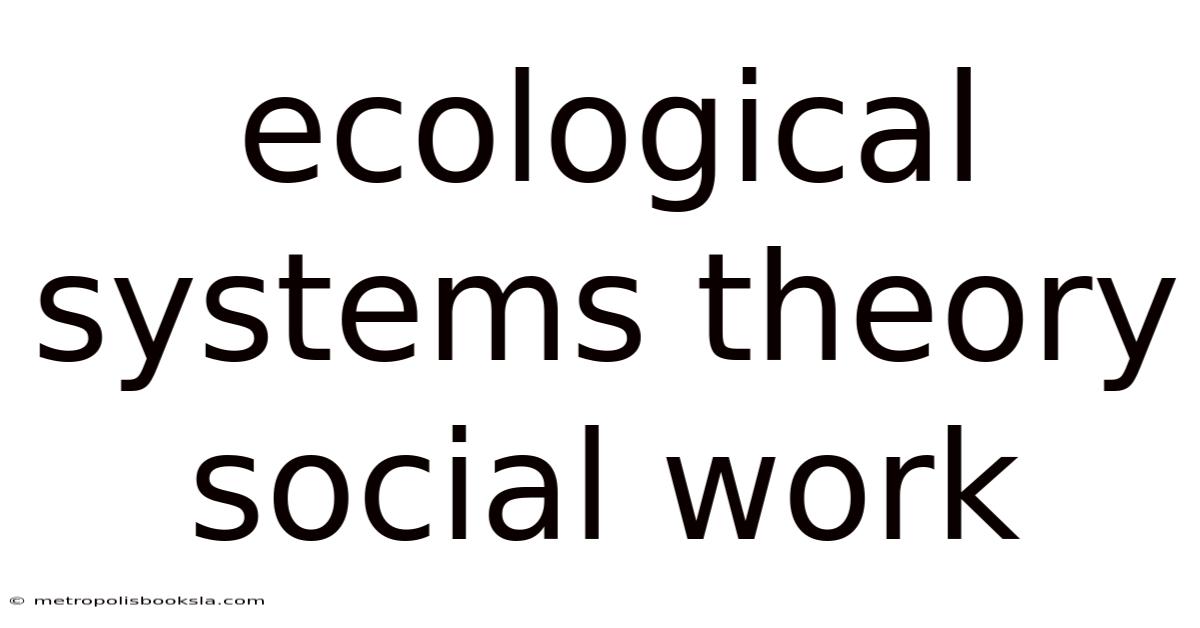 Ecological Systems Theory Social Work