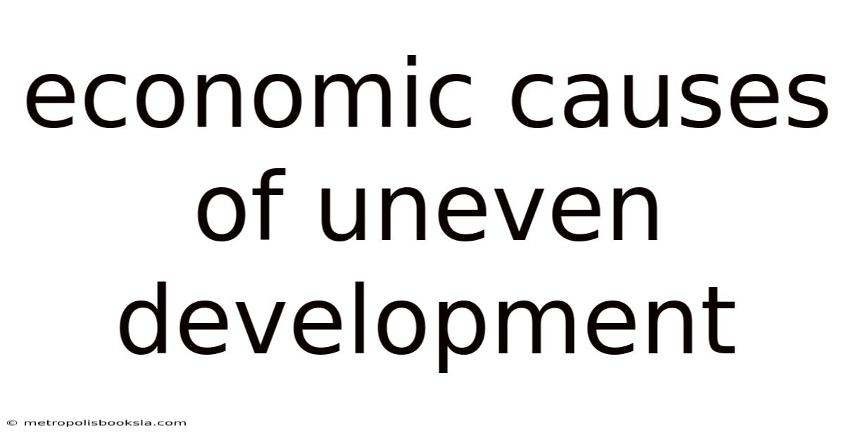 Economic Causes Of Uneven Development