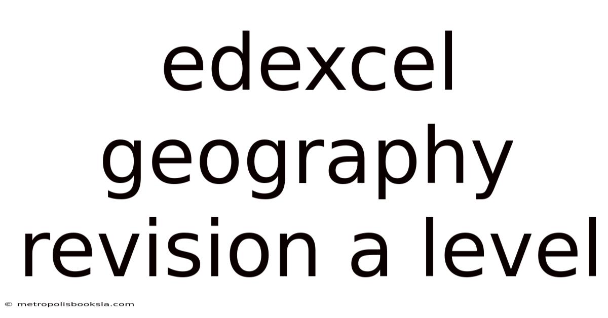 Edexcel Geography Revision A Level