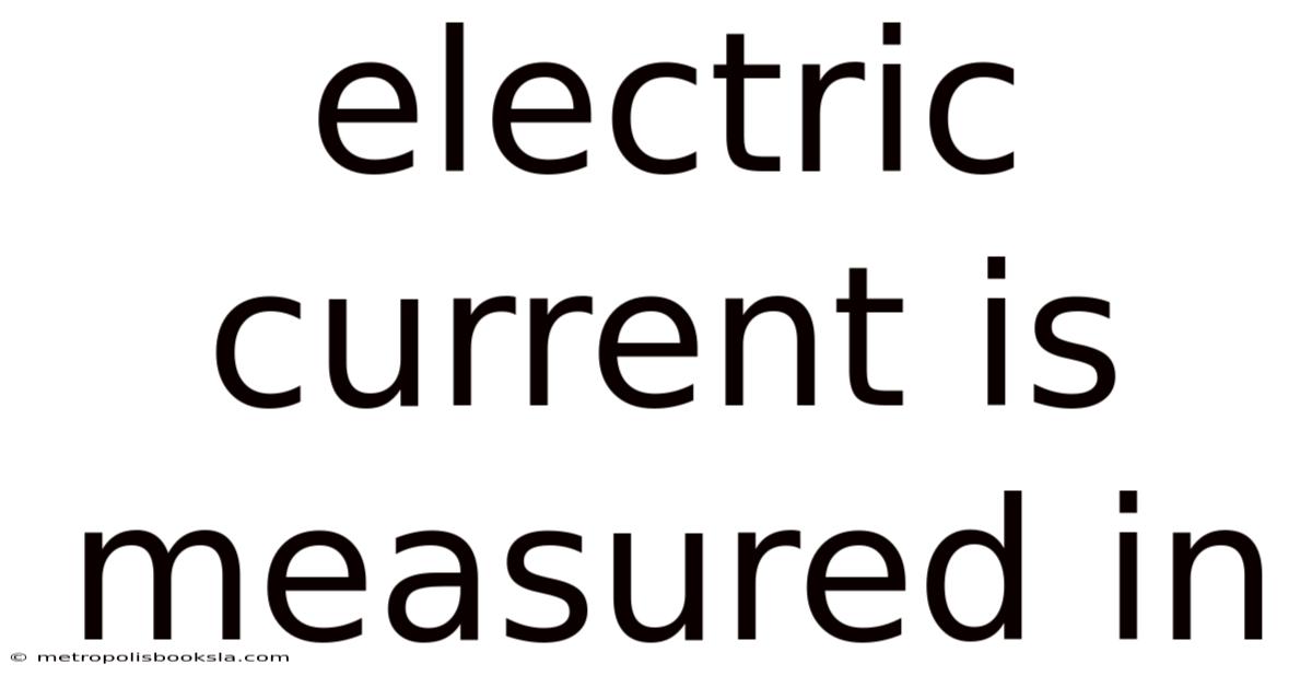 Electric Current Is Measured In