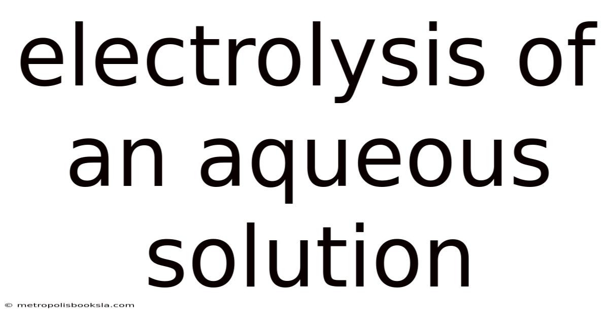 Electrolysis Of An Aqueous Solution
