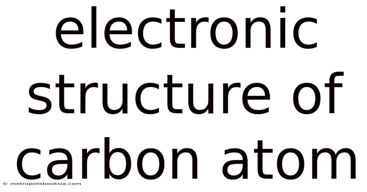Electronic Structure Of Carbon Atom