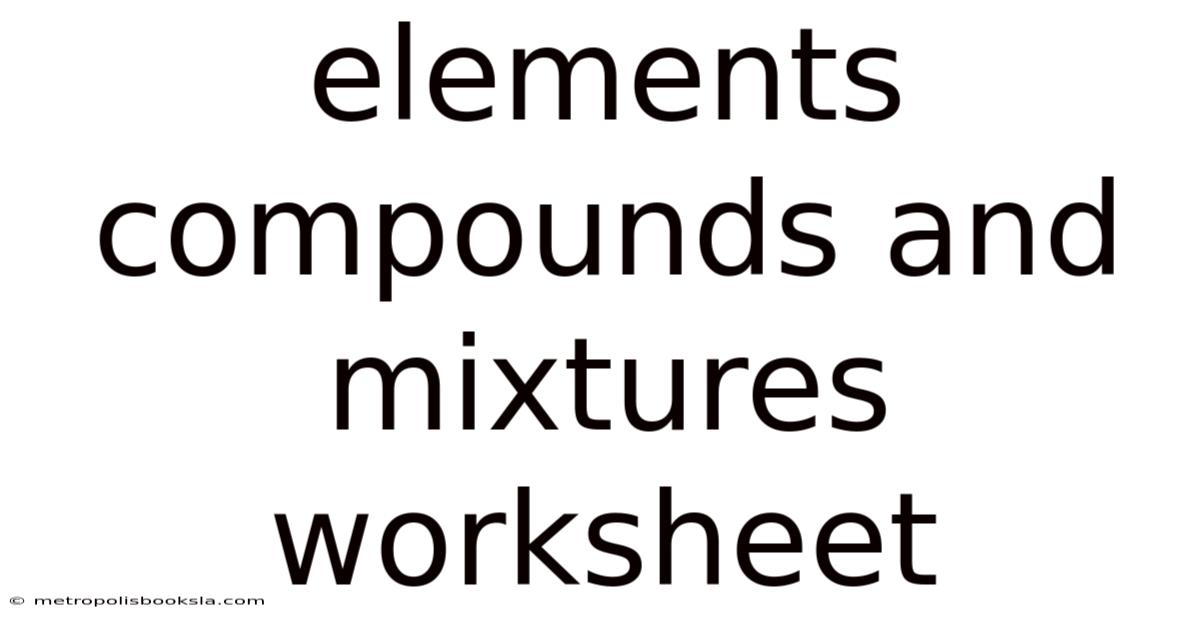 Elements Compounds And Mixtures Worksheet