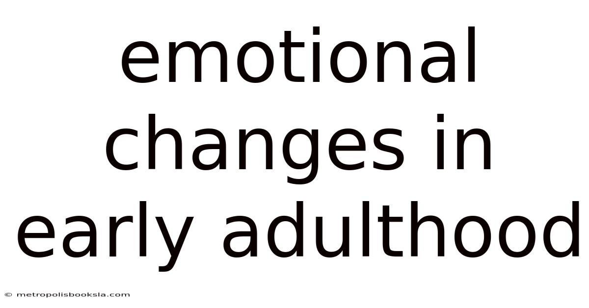 Emotional Changes In Early Adulthood