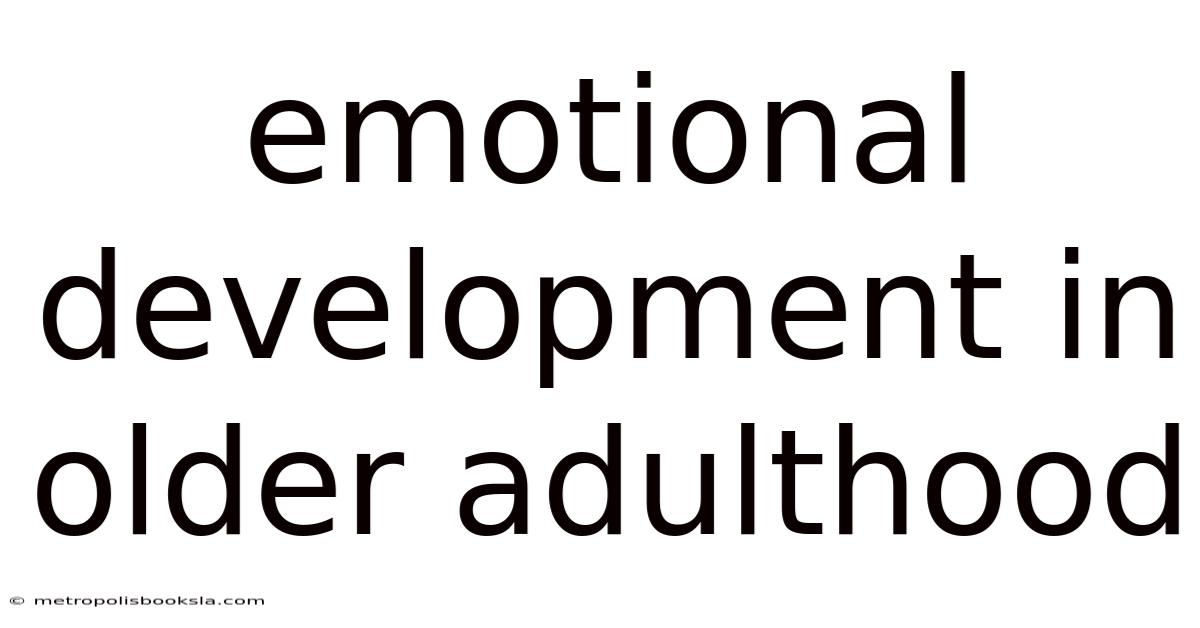 Emotional Development In Older Adulthood