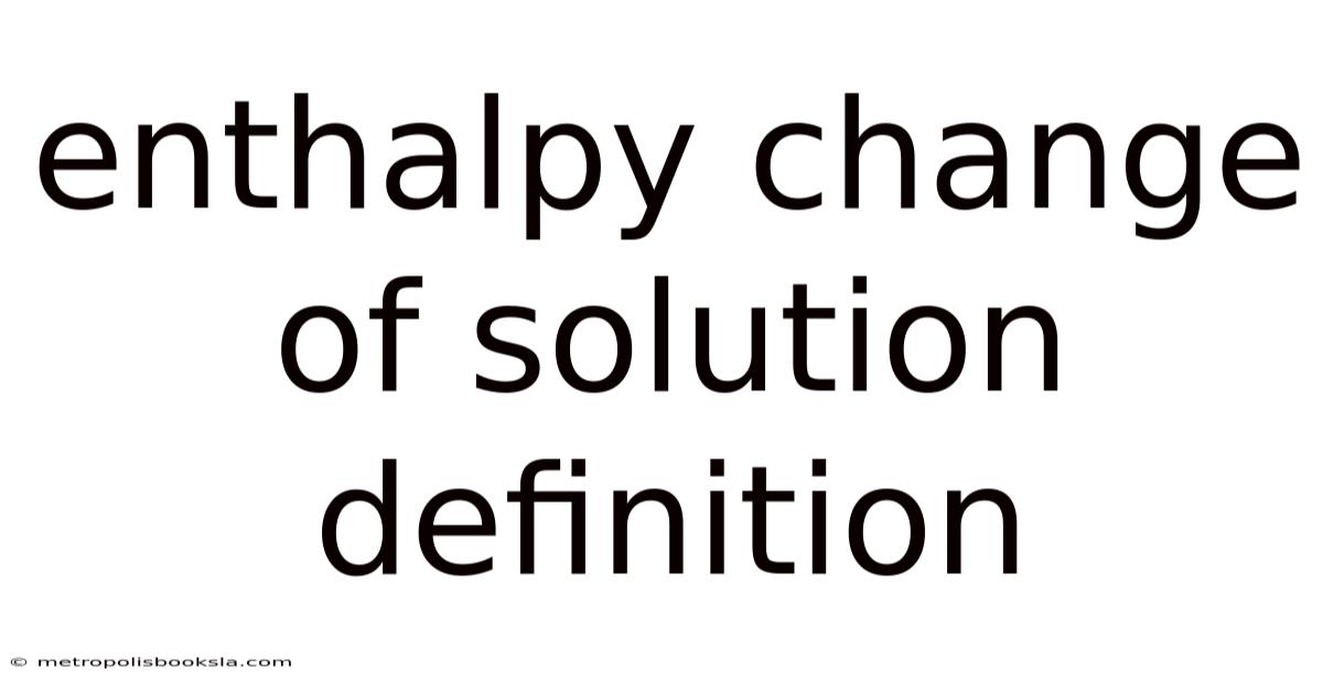 Enthalpy Change Of Solution Definition
