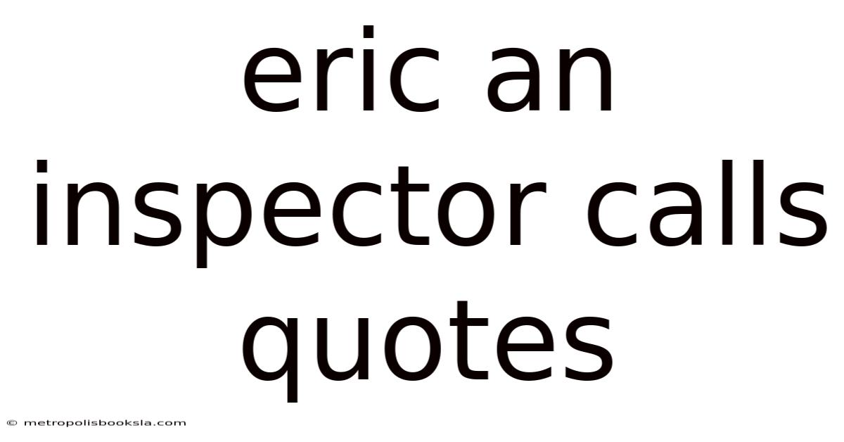Eric An Inspector Calls Quotes