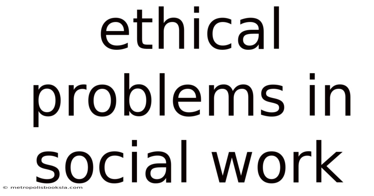 Ethical Problems In Social Work