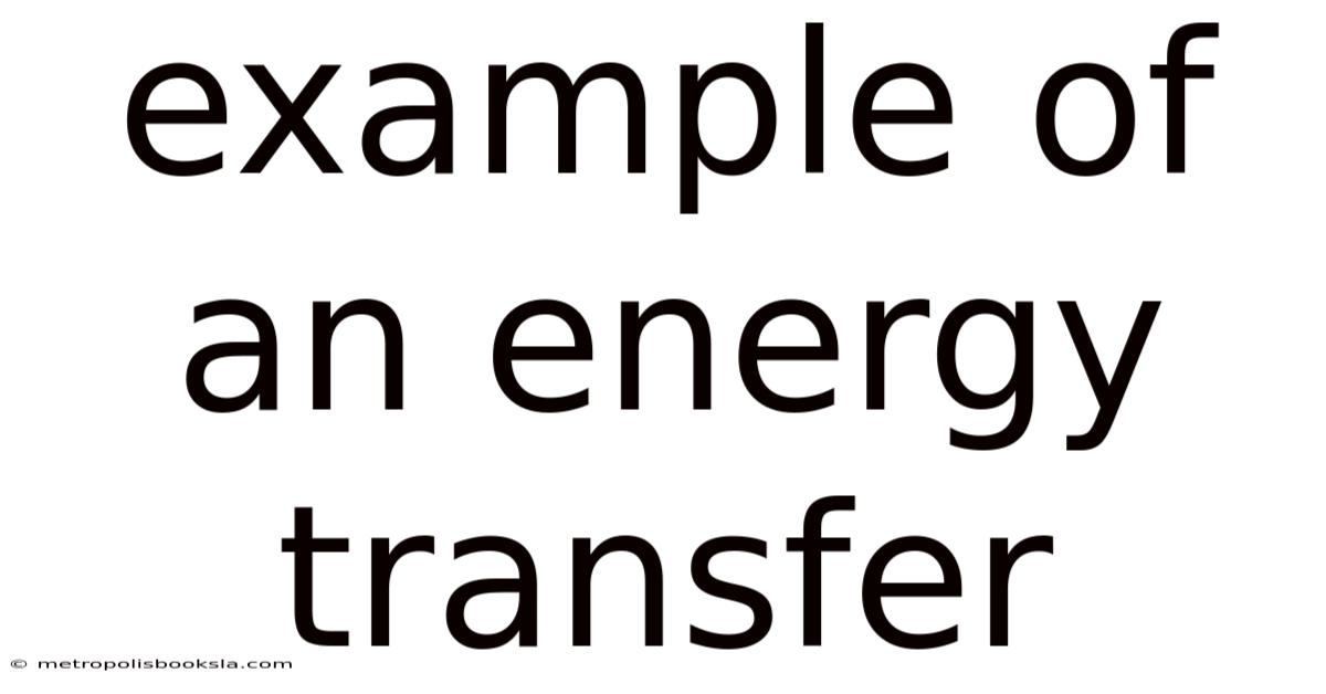 Example Of An Energy Transfer