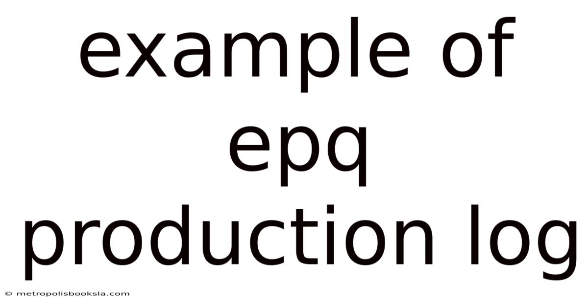Example Of Epq Production Log
