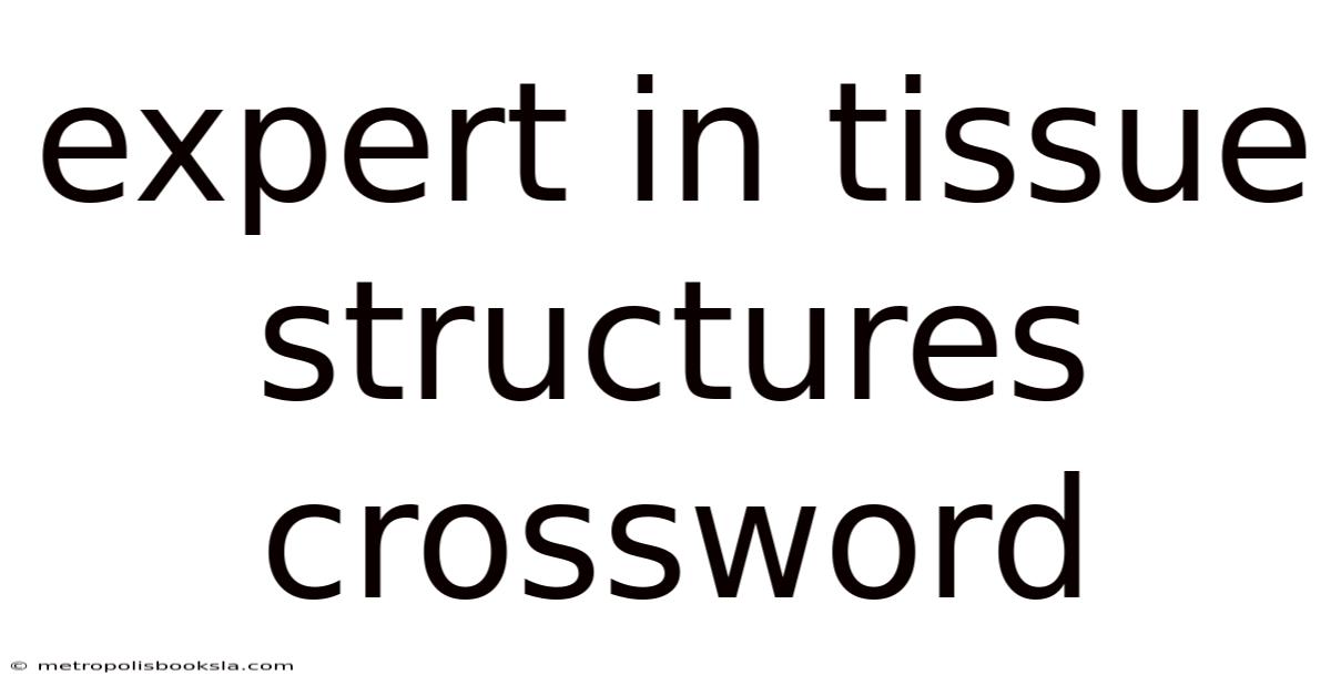 Expert In Tissue Structures Crossword