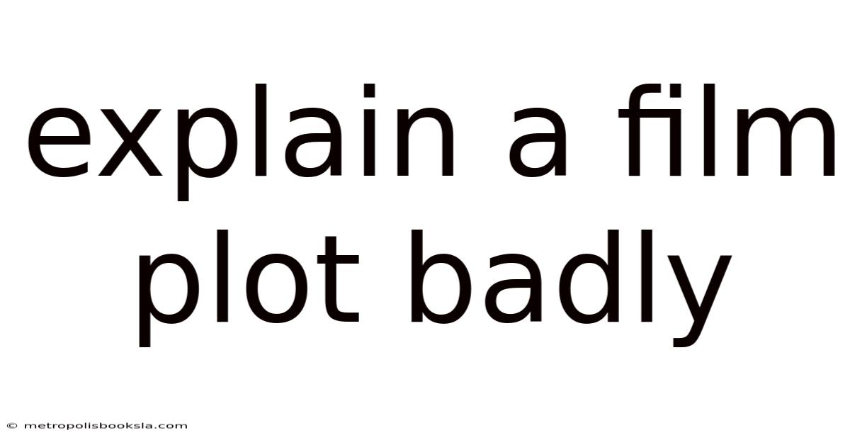 Explain A Film Plot Badly