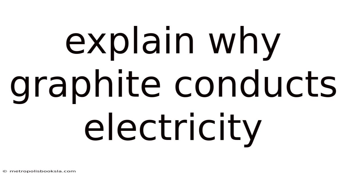 Explain Why Graphite Conducts Electricity
