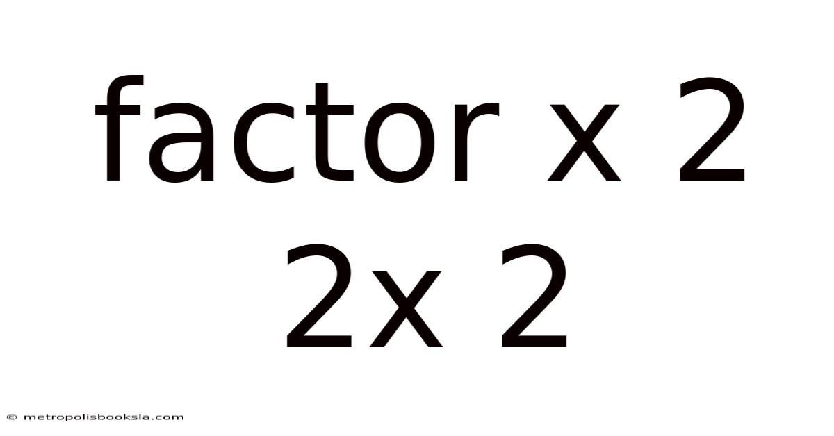 Factor X 2 2x 2