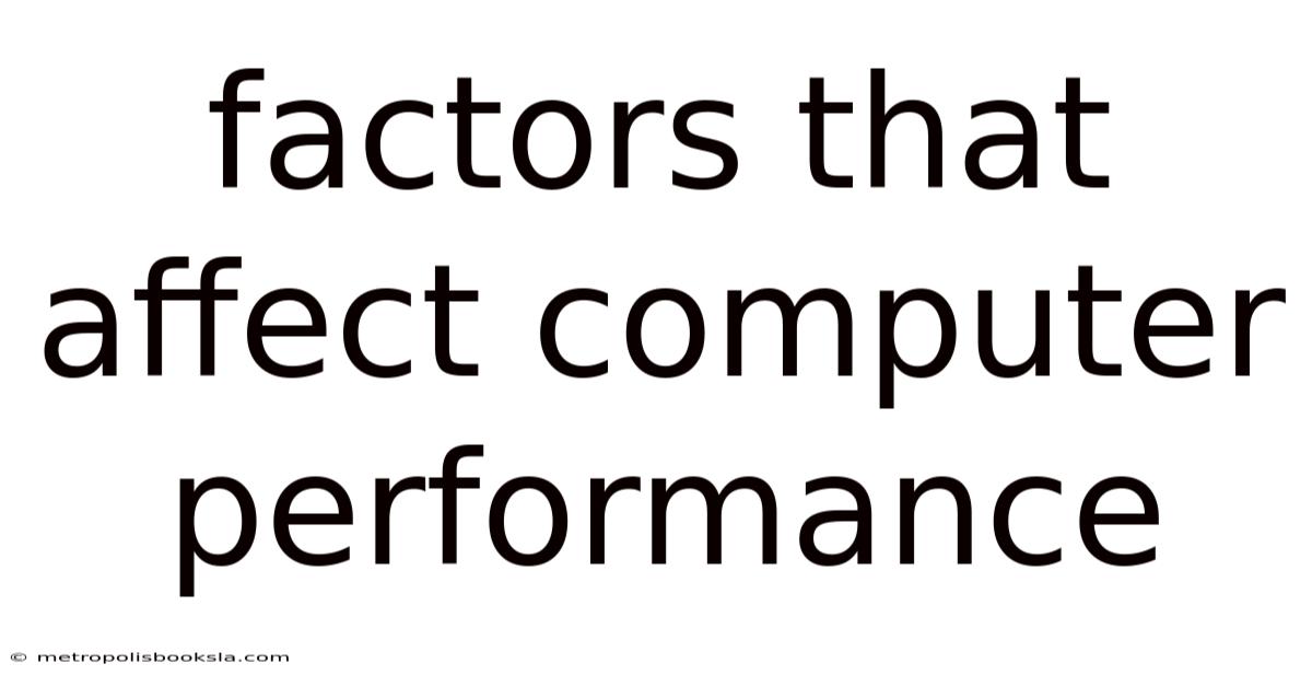Factors That Affect Computer Performance