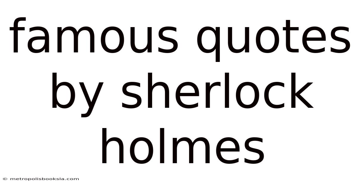 Famous Quotes By Sherlock Holmes